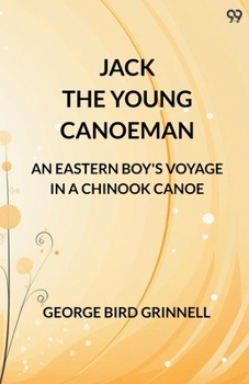 Jack The Young Canoeman An Eastern Boy's Voyage In A Chinook Canoe