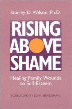 Paperback Rising Above Shame: Healing Family Wounds to Self-Esteem Book