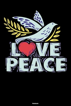 Love Peace Notebook: Peace Dove with Heart Journal Happiness Kindness Joyful Sign Composition Book Happy Gift