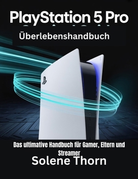 Paperback PlayStation 5 Pro-Überlebenshandbuch: Das ultimative Handbuch für Gamer, Eltern und Streamer [German] Book