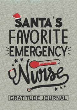 Santa's Favorite Emergency Nurse - Gratitude Journal: Blank Lined Notebooks Christmas Nurse Gift For Emergency Nursing Student And Nurse Graduation , ... Nurse Life Xmas Gift To Your Favorite Nurse