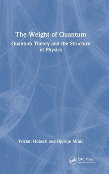 Hardcover The Weight of Quantum: Quantum Theory and the Structure of Physics Book