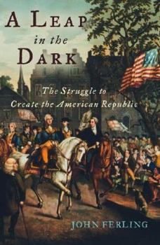 Hardcover A Leap in the Dark: The Struggle to Create the American Republic Book