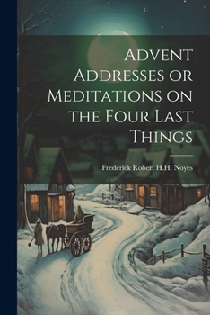 Paperback Advent Addresses or Meditations on the Four Last Things Book