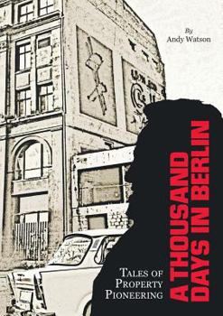Paperback A Thousand Days in Berlin: Tales of Property Pioneering Book