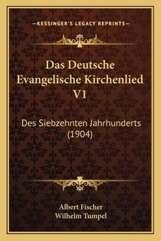 Paperback Das Deutsche Evangelische Kirchenlied V1: Des Siebzehnten Jahrhunderts (1904) [German] Book