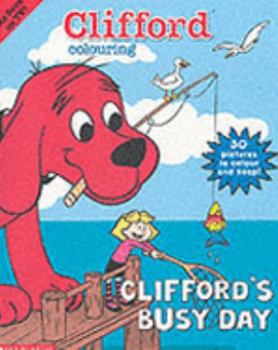 Paperback Clifford Colouring: Clifford's Busy Day (Clifford) Book
