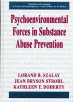 Psychoenvironmental Forces and Substance Abuse Prevention - Book  of the Cognition and Language: A Series in Psycholinguistics