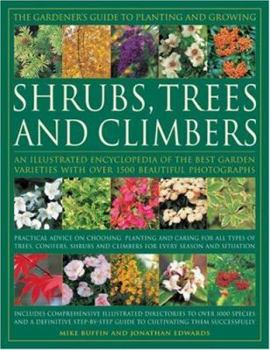 Hardcover The Gardener's Guide to Planting and Growing Shrubs, Trees and Climbers: An Illustrated Encyclopedia of the Best Garden Varieties with Over 1250 Beaut Book