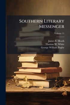 Southern Literary Messenger: Devoted To Every Department Of Literature And The Fine Arts, Volume 11