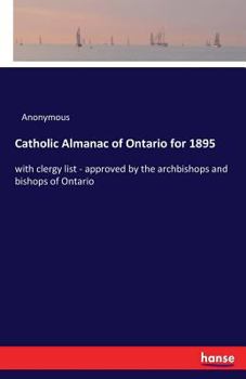 Paperback Catholic Almanac of Ontario for 1895: with clergy list - approved by the archbishops and bishops of Ontario Book