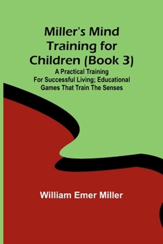 Paperback Miller's Mind training for children (Book 3); A practical training for successful living; Educational games that train the senses Book
