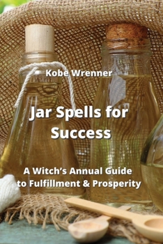 Paperback Jar Spells for Success: A Witch's Annual Guide to Fulfillment & Prosperity Book