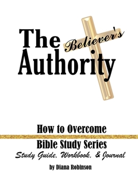 Paperback The Believer's Authority: How to Overcome Bible Study Series Study Guide, Workbook, & Journal Book