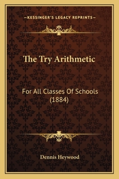 Paperback The Try Arithmetic: For All Classes Of Schools (1884) Book