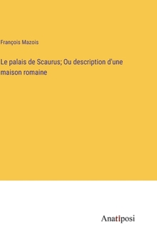 Hardcover Le palais de Scaurus; Ou description d'une maison romaine [French] Book