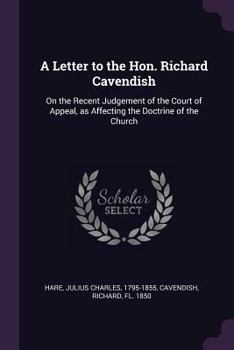 Paperback A Letter to the Hon. Richard Cavendish: On the Recent Judgement of the Court of Appeal, as Affecting the Doctrine of the Church Book