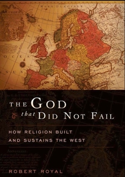 Hardcover The God That Did Not Fail: How Religion Built and Sustains the West Book