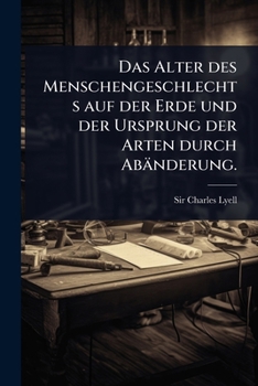 Paperback Das Alter des Menschengeschlechts auf der Erde und der Ursprung der Arten durch Abänderung. [German] Book