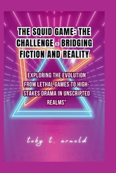 Paperback The Squid Game: THE CHALLENGE - BRIDGING FICTION AND REALITY: Exploring the Evolution from Lethal Games to High-Stakes Drama in Unscri Book