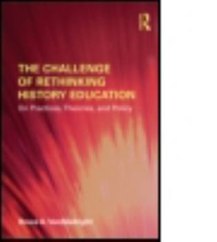 Paperback The Challenge of Rethinking History Education: On Practices, Theories, and Policy Book