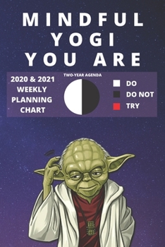 Paperback 2020 & 2021 Two-Year Weekly Planner For Mindful Yogi Gift - Funny Yoda Quote Appointment Book - Two Year Daily Agenda Notebook For Yoga Student or Tea Book