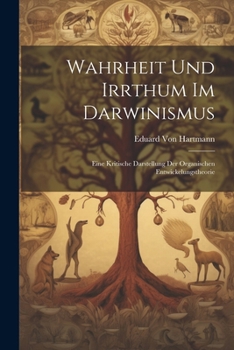 Paperback Wahrheit Und Irrthum Im Darwinismus: Eine Kritische Darstellung Der Organischen Entwickelungstheorie [German] Book