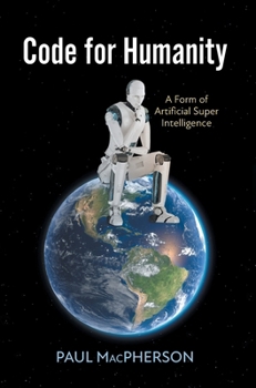 Hardcover Code for Humanity: A Form of Artificial Super Intelligence Book