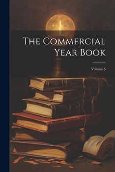Paperback The Commercial Year Book; Volume 5 Book
