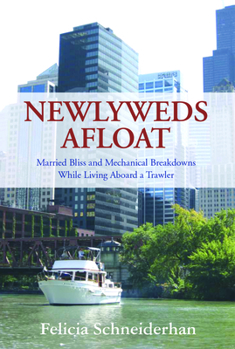Paperback Newlyweds Afloat: Married Bliss and Mechanical Breakdowns While Living Aboard a Trawler Book