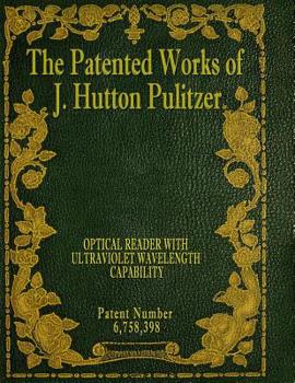 Paperback The Patented Works of J. Hutton Pulitzer - Patent Number 6,758,398 Book