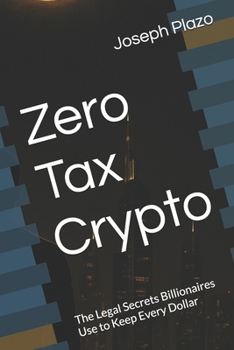 Paperback Zero Tax Crypto: The Legal Secrets Billionaires Use to Keep Every Dollar Book