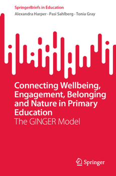 Connecting Wellbeing, Engagement, Belonging and Nature in Primary Education: The GINGER Model (SpringerBriefs in Education)