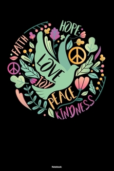 Faith Hope Love Joy Peace Kindness Notebook: Peace Sign Journal Happiness Kindness Joyful Composition Book Happy Gift