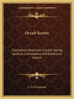 Paperback Occult Secrets: Hypnotism, Magnetism, Crystal Gazing, Spiritual Clairvoyance, And Emotional Control Book