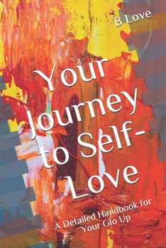 Paperback Your Journey to Self-Love: A Detailed Handbook for Your Glo Up Book