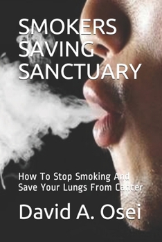 Paperback Smokers Saving Sanctuary: How To Stop Smoking And Save Your Lungs From Cancer Book