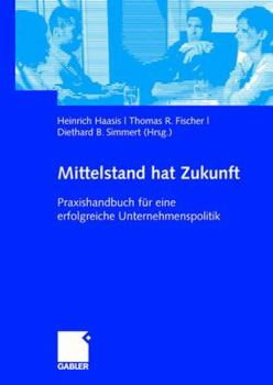 Hardcover Mittelstand Hat Zukunft: Praxishandbuch Für Eine Erfolgreiche Unternehmenspolitik [German] Book