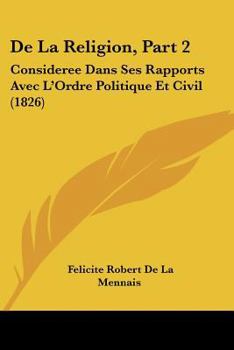 Paperback De La Religion, Part 2: Consideree Dans Ses Rapports Avec L'Ordre Politique Et Civil (1826) [French] Book