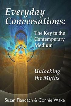 Paperback Everyday Conversations: The Key to the Contemporary Medium: Unlocking the Myths Book