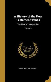 Hardcover A History of the New Testament Times: The Time of the Apostles; Volume 3 Book