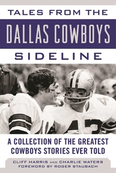 Hardcover Tales from the Dallas Cowboys Sideline: A Collection of the Greatest Cowboys Stories Ever Told Book