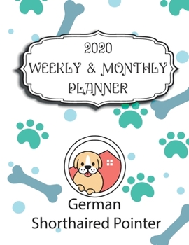 2020 German Shorthaired Pointer Planner : Weekly and Monthly with Password List, Journal Calendar for German Shorthaired Pointer Owner : 2020 Planner /Journal Gift,134 Pages, 8. 5x11, Soft Cover, Mate