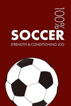 Paperback Soccer Strength and Conditioning Log: Daily Soccer Sports Workout Journal and Fitness Diary for Player and Coach - Notebook Book