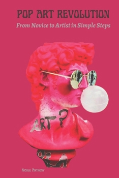 Paperback Pop Art Revolution: From Novice to Artist in Simple Steps Book