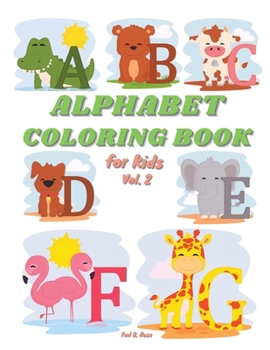 ALPHABET COLORING BOOK for Kids Vol. 2: Great Alphabet Coloring Book for Toddlers and Preschool Kids with Animals/Fun ABC and Animals Coloring Books ... Girls/Preschool activities, alphabet learning