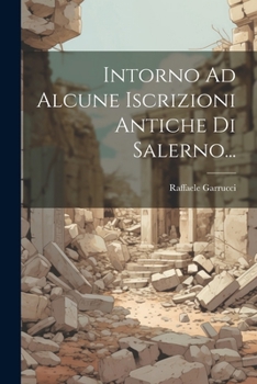 Paperback Intorno Ad Alcune Iscrizioni Antiche Di Salerno... [Italian] Book