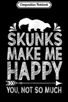 Paperback Composition Notebook: Skunks Make Me Happy You Not So Much Journal/Notebook Blank Lined Ruled 6x9 100 Pages Book