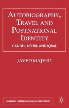 Autobiography, Travel & Postnational Identity: Narratives of Selfhood in Gandhi, Nehru and Iqbal (Cambridge Imperial & Post Colonial Studies) - Book  of the Cambridge Imperial and Post-Colonial Studies