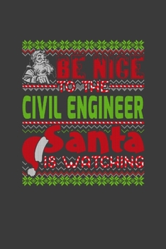 Be Nice To The Civil Engineer Santa Is Watching: Funny Christmas Present For Civil Engineer.  Civil Engineer Gift Journal for Writing, College Ruled ... Christmas decorations, Santa Claus Theme.